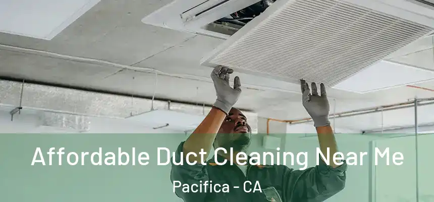 Affordable Duct Cleaning Near Me Pacifica - CA