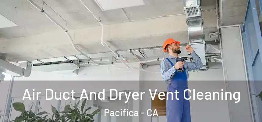 Air Duct And Dryer Vent Cleaning Pacifica - CA