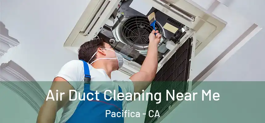 Air Duct Cleaning Near Me Pacifica - CA