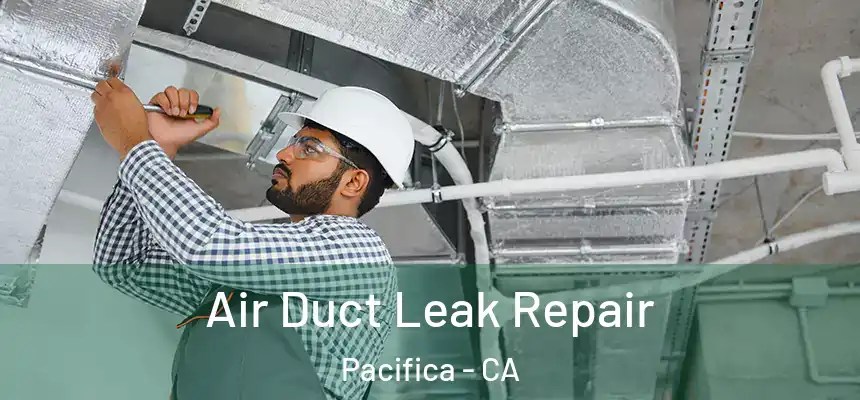 Air Duct Leak Repair Pacifica - CA