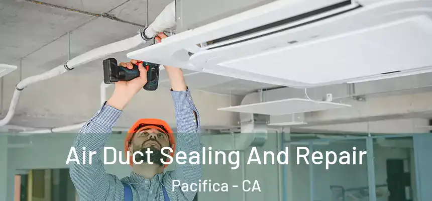 Air Duct Sealing And Repair Pacifica - CA