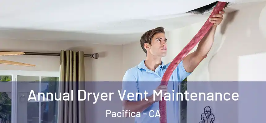 Annual Dryer Vent Maintenance Pacifica - CA
