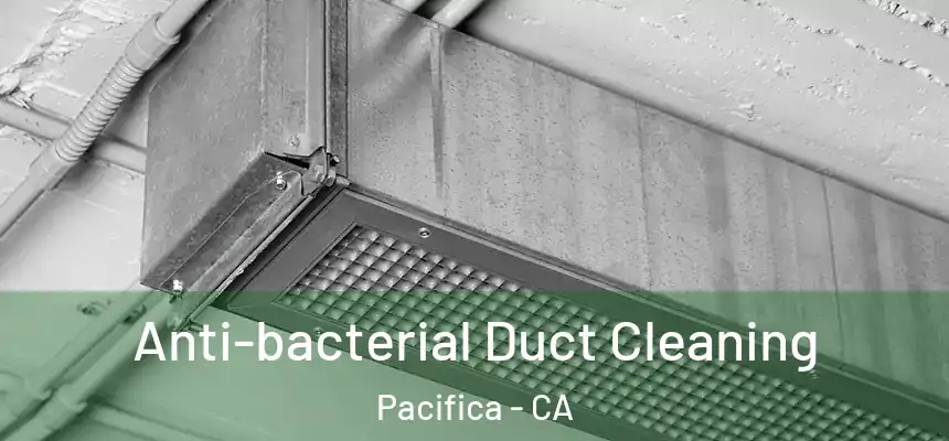 Anti-bacterial Duct Cleaning Pacifica - CA