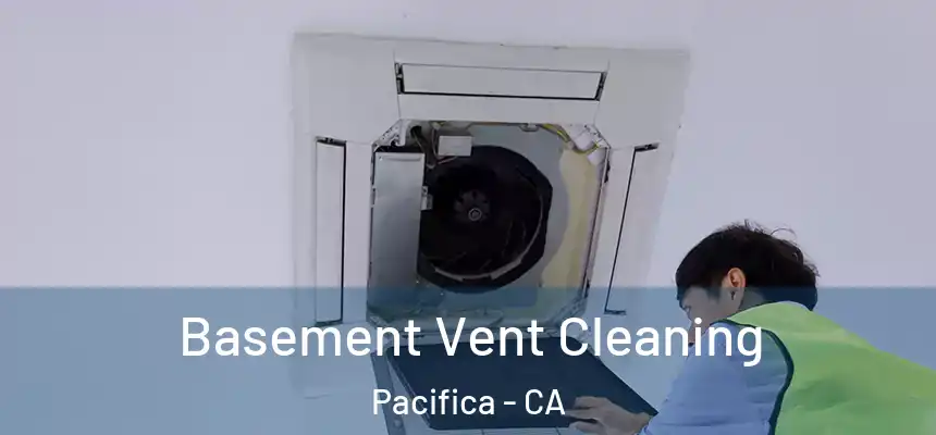 Basement Vent Cleaning Pacifica - CA