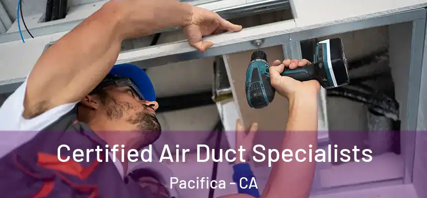Certified Air Duct Specialists Pacifica - CA