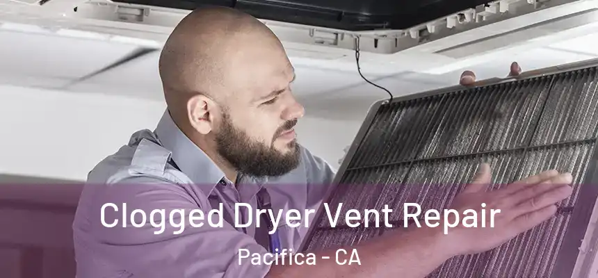  Clogged Dryer Vent Repair Pacifica - CA