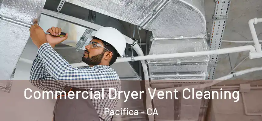 Commercial Dryer Vent Cleaning Pacifica - CA
