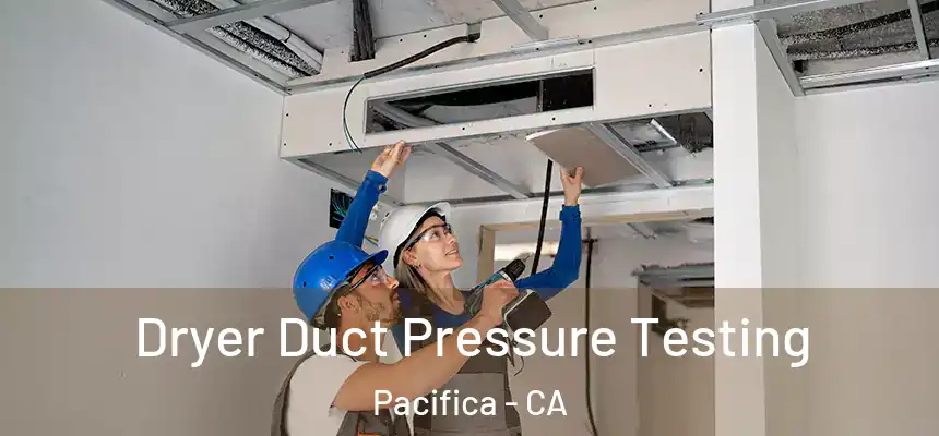 Dryer Duct Pressure Testing Pacifica - CA