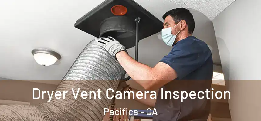 Dryer Vent Camera Inspection Pacifica - CA