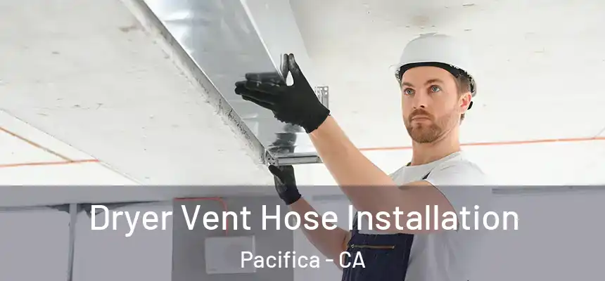  Dryer Vent Hose Installation Pacifica - CA