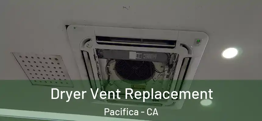  Dryer Vent Replacement Pacifica - CA