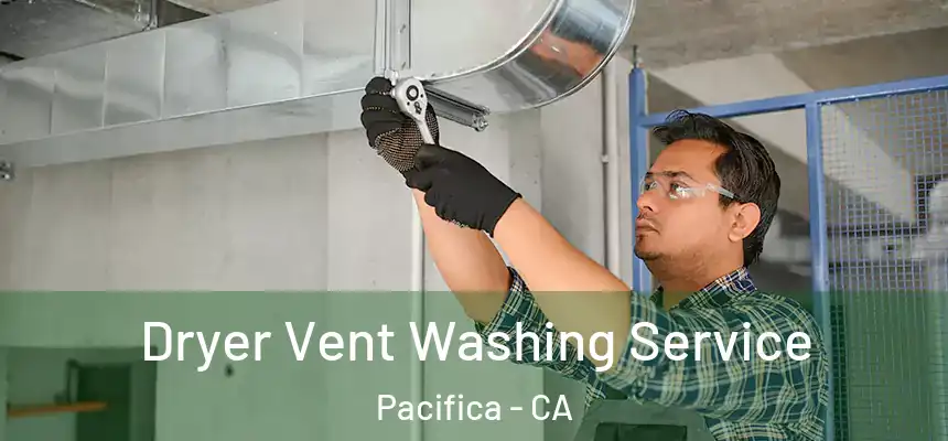 Dryer Vent Washing Service Pacifica - CA