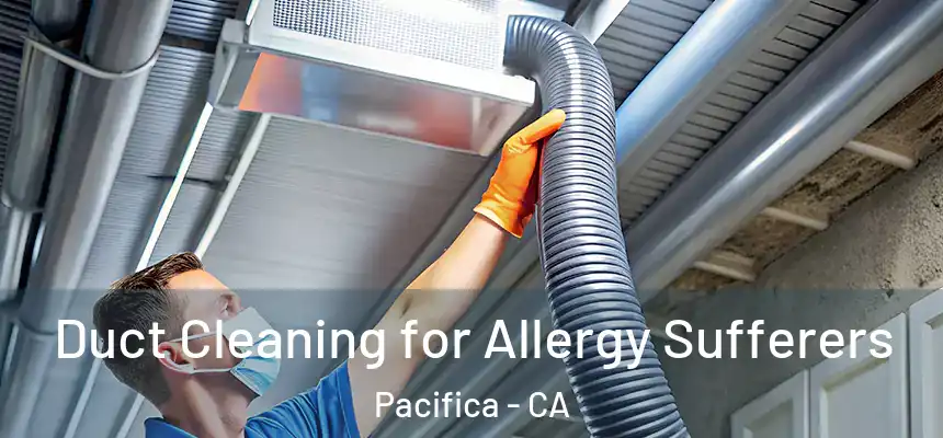 Duct Cleaning for Allergy Sufferers Pacifica - CA