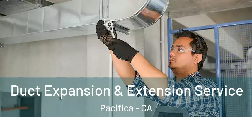  Duct Expansion & Extension Service Pacifica - CA