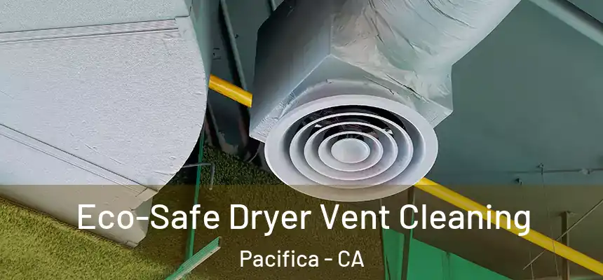 Eco-Safe Dryer Vent Cleaning Pacifica - CA