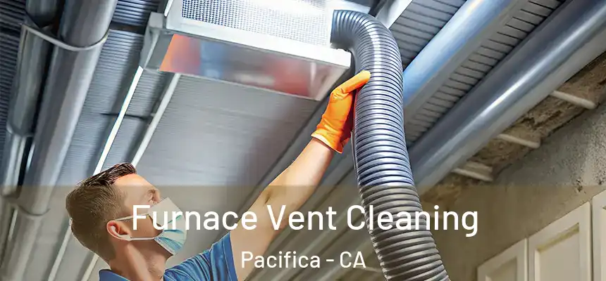 Furnace Vent Cleaning Pacifica - CA