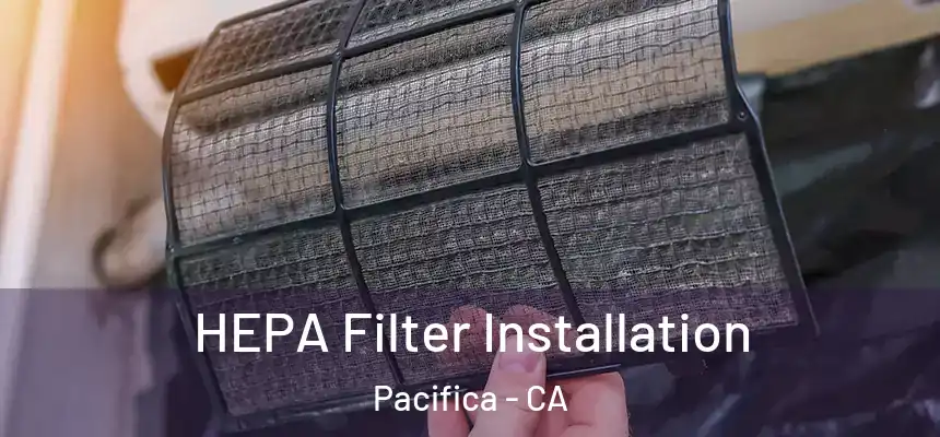 HEPA Filter Installation Pacifica - CA