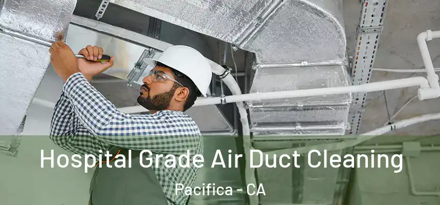 Hospital Grade Air Duct Cleaning Pacifica - CA