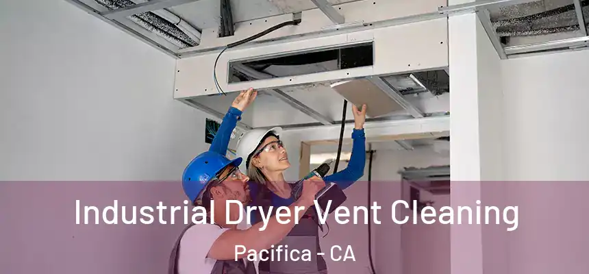  Industrial Dryer Vent Cleaning Pacifica - CA