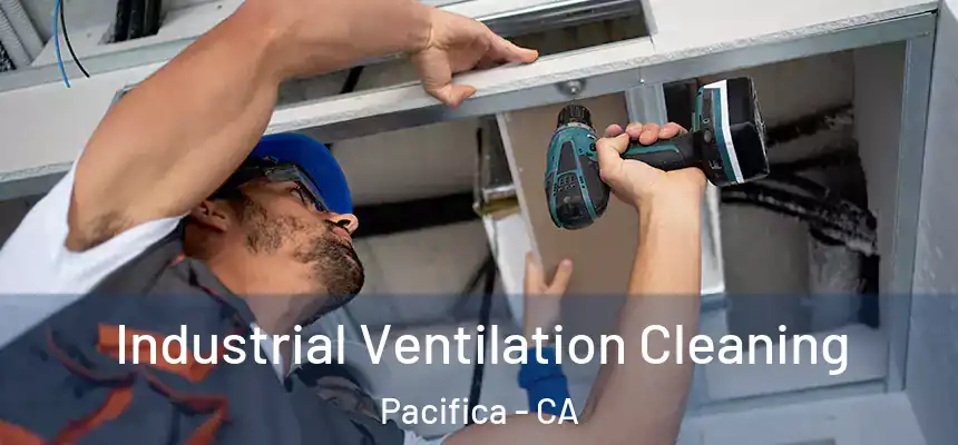 Industrial Ventilation Cleaning Pacifica - CA