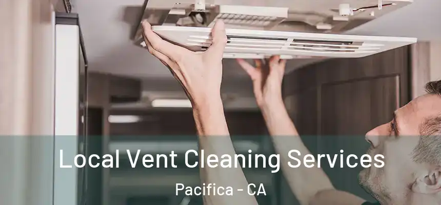 Local Vent Cleaning Services Pacifica - CA