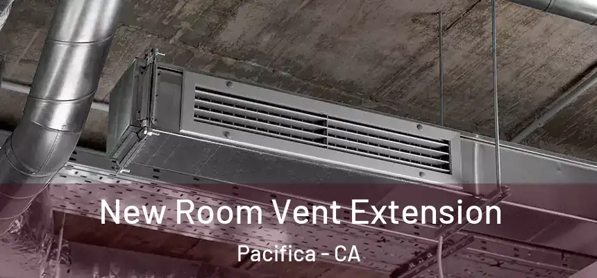  New Room Vent Extension Pacifica - CA