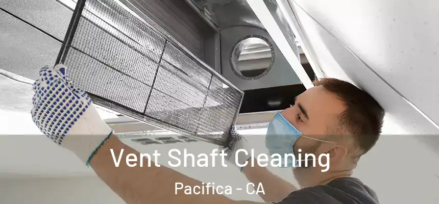 Vent Shaft Cleaning Pacifica - CA