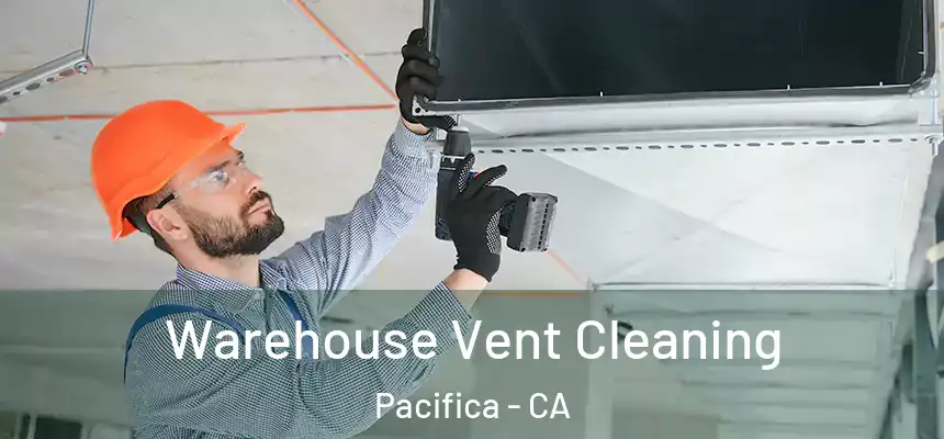 Warehouse Vent Cleaning Pacifica - CA